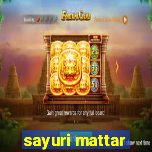 sayuri mattar